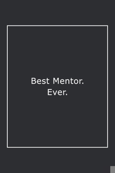 Paperback Best Mentor. Ever.: Lined Notebook / Journal Gift, 120 Pages, 6x9, Soft Cover, Matte Finish Book