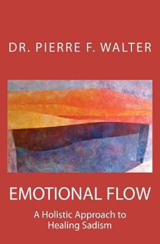 Paperback Emotional Flow: A Holistic Approach to Healing Sadism Book