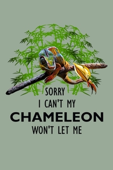 Paperback Sorry I Cant My Chameleon Wont Let Me Notebook: Do you love your pet chameleon so much you find yourself canceling plans with friends and family? This Book