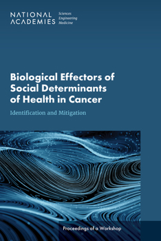 Paperback Biological Effectors of Social Determinants of Health in Cancer: Identification and Mitigation: Proceedings of a Workshop Book