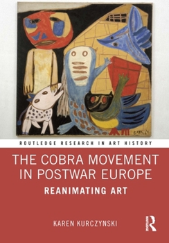 Hardcover The Cobra Movement in Postwar Europe: Reanimating Art Book