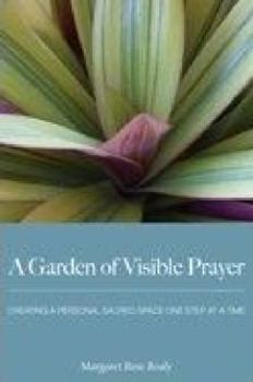 Perfect Paperback A Garden of Visible Prayer: Creating a Personal Sacred Space One Step at a Time Book