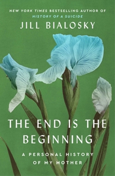 Hardcover The End Is the Beginning: A Personal History of My Mother Book