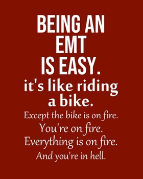 Paperback Being an EMT is Easy. It's like riding a bike. Except the bike is on fire. You're on fire. Everything is on fire. And you're in hell.: Calendar 2020, Book