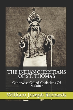 THE INDIAN CHRISTIANS OF ST. THOMAS: Otherwise Called Christians Of Malabar