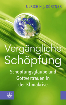 Vergangliche Schopfung: Schopfungsglaube Und Gottvertrauen in Der Klimakrise (German Edition)