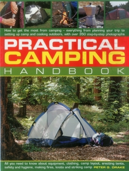 Paperback Practical Camping Handbook: How to Get the Most from Camping - Everything from Planning Your Trip to Setting Up Camp and Cooking Outdoors, with Ov Book