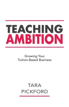 Paperback Teaching Ambition: Growing your Tuition-Based Business Book