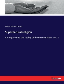 Paperback Supernatural religion: An inquiry into the reality of divine revelation. Vol. 2 Book