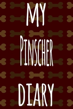 My Pinscher Diary: The perfect gift for the dog owner in your life - 6x9 119 page lined journal!