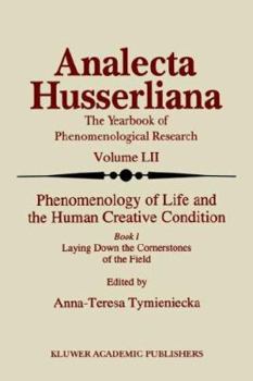 Hardcover Phenomenology of Life and the Human Creative Condition: Book I Laying Down the Cornerstones of the Field Book