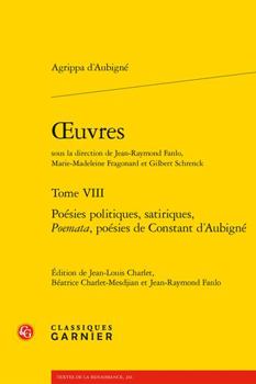 Paperback Oeuvres. Tome VIII: Poesies Politiques, Satiriques, Poemata, Poesies de Constant d'Aubigne [French] Book
