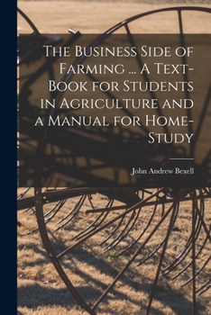 Paperback The Business Side of Farming ... A Text-book for Students in Agriculture and a Manual for Home-study Book