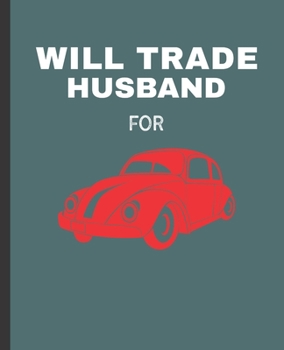 Will Trade Husband For: Car Wide Ruled Composition Notebook