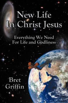 Paperback New Life in Christ Jesus: Everything We Need for Life and Godliness Book