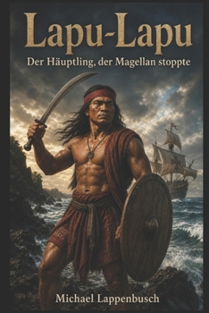 Lapu-Lapu - Der Häuptling, der Magellan stoppte (German Edition)