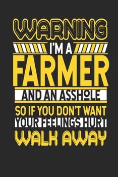 Paperback Warning I'm A Farmer And An Asshole So If You Don't Want Your Feelings Hurt Walk Away: Farmer Notebook - Farmer Journal - Handlettering - Logbook - 11 Book