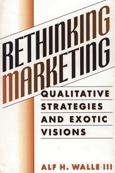 Hardcover Rethinking Marketing: Qualitative Strategies and Exotic Visions Book