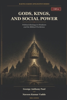 Gods, Kings, and Social Power: Political Ideology in Hinduism and the Biblical Worldview