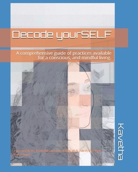 Paperback Decode yourSELF: A comprehensive guide of practices available for a conscious, and mindful living. Book