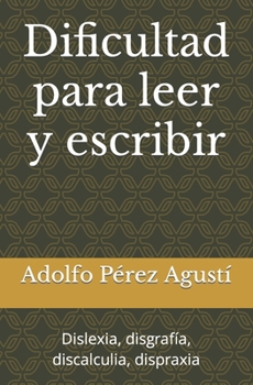 Paperback Dificultad para leer y escribir: Dislexia, disgrafía, discalculia, dispraxia [Spanish] Book