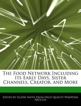 Paperback The Food Network Including Its Early Days, Sister Channels, Creator, and More Book