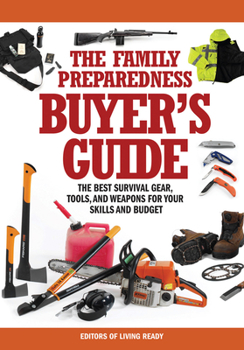 Paperback The Family Preparedness Buyer's Guide: The Best Survival Gear, Tools, and Weapons for Your Skills and Budget Book