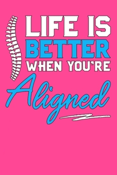 Life is Better When You’re Aligned: 100 Blank Lined Page Softcover Chiropractic Notes Journal to Write In, College Ruled Chiropractor Composition Notebook, 6x9 Blank Line Gift Diary Note Book