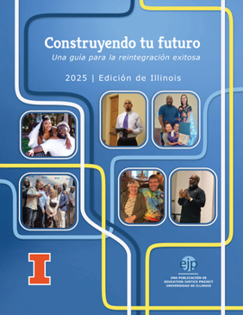 Construyendo tu futuro: Una guía para la reintegración exitosa, Edición de Illinois (Education Justice Project Publications)