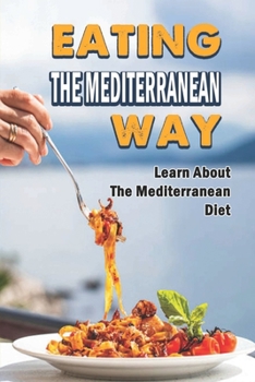 Paperback Eating The Mediterranean Way: Learn About The Mediterranean Diet Book