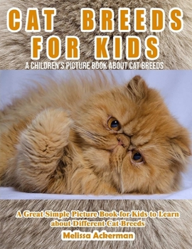 Paperback Cat Breeds for Kids: A Children's Picture Book About Cat Breeds: A Great Simple Picture Book for Kids to Learn about Different Cat Breeds Book