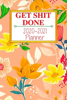 Get Shit Done: Weekly & Monthly Planner 2020-2021; funny planner 2020; Organizers For Women ; men; calendars