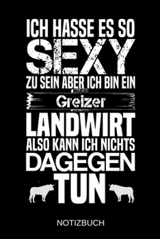 Ich hasse es so sexy zu sein aber ich bin ein Greizer Landwirt also kann ich nichts dagegen tun: A5 Notizbuch | Liniert 120 Seiten | ... | Muttertag | Namenstag (German Edition)