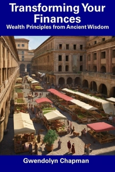 Paperback Transforming Your Finances: Wealth Principles from Ancient Wisdom Book