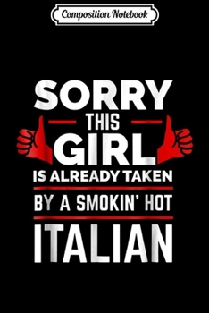 Composition Notebook: Sorry This Girl is Taken by Smoking Hot Italian Italy Journal/Notebook Blank Lined Ruled 6x9 100 Pages