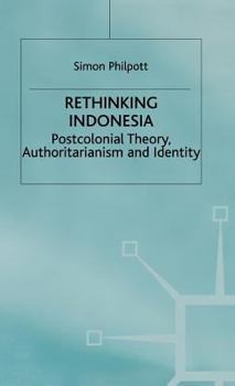 Hardcover Rethinking Indonesia: Postcolonial Theory, Authoritarianism and Identity Book