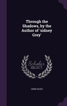 Hardcover Through the Shadows, by the Author of 'sidney Grey' Book