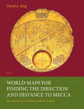 Paperback World-Maps for Finding the Direction and Distance to Mecca: Innovation and Tradition in Islamic Science Book