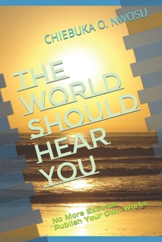 Paperback The World Should Hear You: No More Excuses, Publish Your Own Works Book