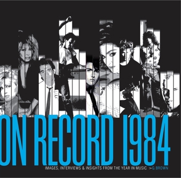 Paperback On Record - Vol. 2: 1984: Images, Interviews & Insights from the Year in Music Book