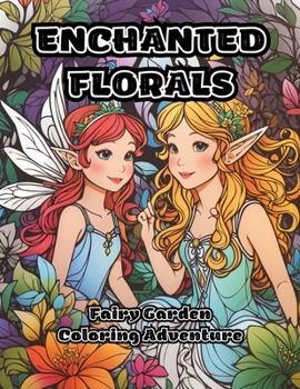 Paperback Enchanted Florals: Fairy Garden Coloring Adventure Book