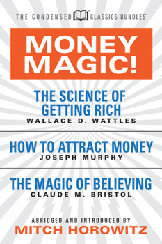 Paperback Money Magic! (Condensed Classics): Featuring the Science of Getting Rich, How to Attract Money, and the Magic of Believing Book
