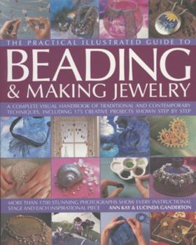 Hardcover The Practical Illustrated Guide to Beading & Making Jewellery: A Complete Illustrated Guide to Traditional and Contemporary Techniques, Including 175 Book
