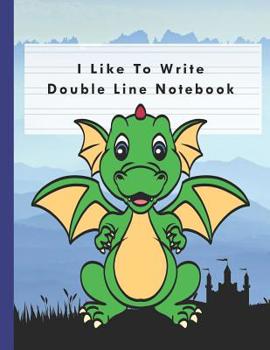 Paperback I Like To Write: Double Line Notebook For Handwriting Practice For Kids Preschool, Kinder, Grade 1 2 3 - Blue Dragon Book