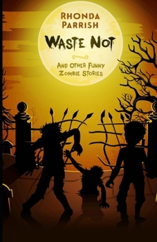 Paperback Waste Not: And Other Funny Zombie Stories Book