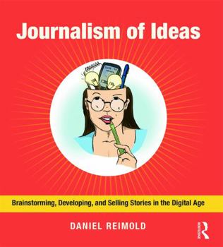 Paperback Journalism of Ideas: Brainstorming, Developing, and Selling Stories in the Digital Age Book