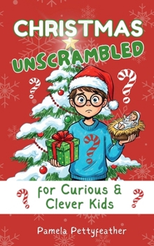 Christmas Unscrambled for Curious & Clever Kids: Christmas Traditions, History & Fun Holiday Activities for Kids Ages 7–12