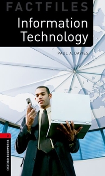 Paperback Oxford Bookworms Factfiles: Information Technology: Level 3: 1000-Word Vocabularyinformation Technology Book
