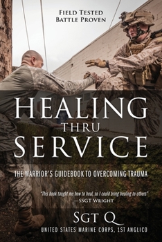 Paperback Healing Thru Service: The Warrior's Guidebook to Overcoming Trauma Book