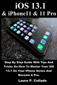 Paperback iOS 13.1 & iPhone11 & 11 Pro: Step By Step Guide With Tips And Tricks On How To Master Your iOS 13.1 On Your iPhone Series And Become A Pro Book